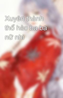 Xuyên thành thổ hào ba ba nữ nhi