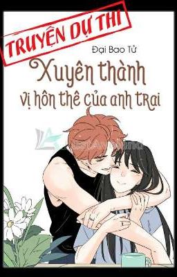 Xuyên thành vị hôn thê của anh trai