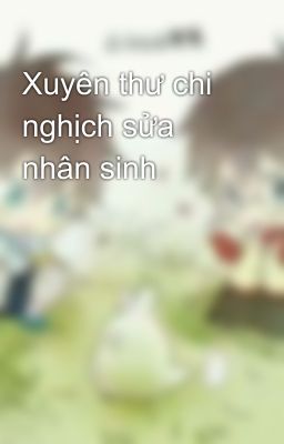 Xuyên thư chi nghịch sửa nhân sinh