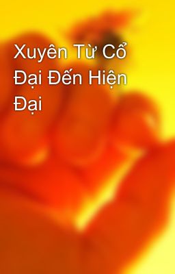 Xuyên Từ Cổ Đại Đến Hiện Đại