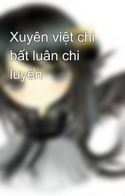 Xuyên việt chi bất luân chi luyến