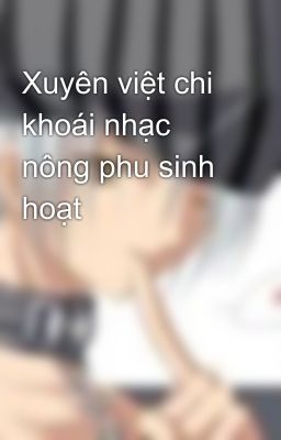 Xuyên việt chi khoái nhạc nông phu sinh hoạt