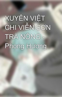 XUYÊN VIỆT CHI VIỄN SƠN TRÀ NÔNG - Phong Hương