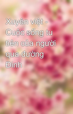 Xuyên việt - Cuộc sống tu tiên của người qua đường Đinh