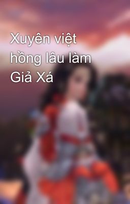 Xuyên việt hồng lâu làm Giả Xá