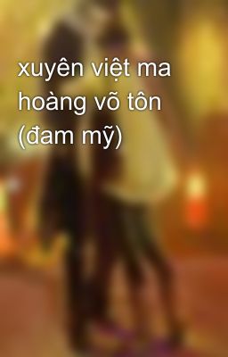 xuyên việt ma hoàng võ tôn (đam mỹ)