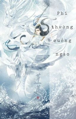 [XuyênKhông] Phi Thường Ngạo Thế - Nữ nhân Thiên Cơ