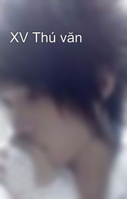 XV Thú văn