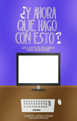 ¿Y ahora qué hago con esto? Recursos para escritores