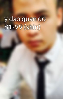 y dao quan do 81-99 (shin)