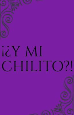 ¡¿Y MI CHILITO?!