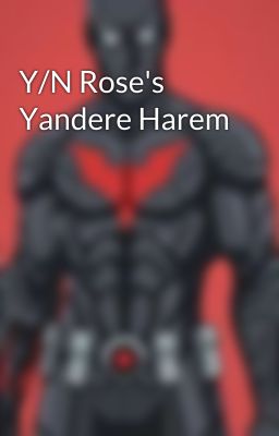 Y/N Rose's Yandere Harem