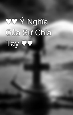 ♥♥ Ý Nghĩa Của Sự Chia Tay ♥♥