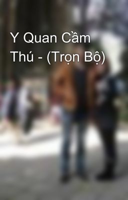 Y Quan Cầm Thú - (Trọn Bộ)