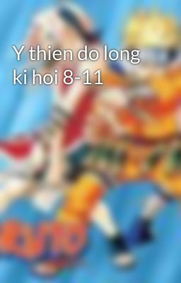 Y thien do long ki hoi 8-11