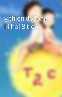 y thien do long ki hoi 8 tiep