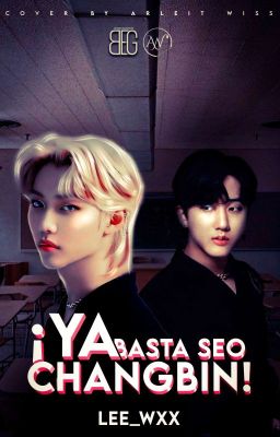 ¡¡YA BASTA SEO CHANGBIN!! 