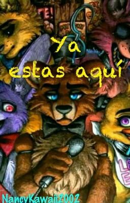 Ya estas aqui (FNAF y Tn) (Golden Freddy, Freddy, Bonnie, Foxy y Tn)