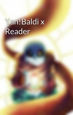 Yan!Baldi x Reader