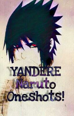 Yandere Naruto ONESHOTS! X3