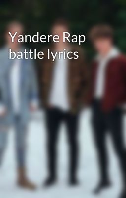 Yandere Rap battle lyrics