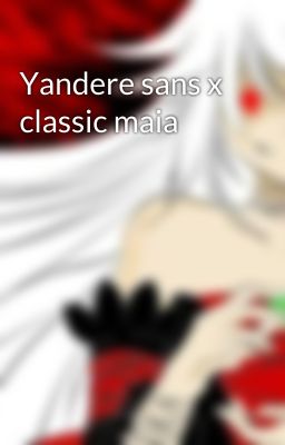 Yandere sans x classic maia