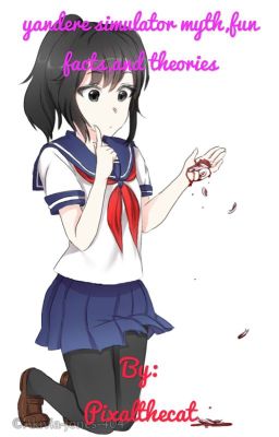 yandere simulator myth,fun facts,and theories