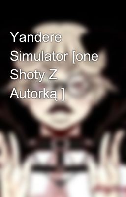 Yandere Simulator [one Shoty Z Autorką ]