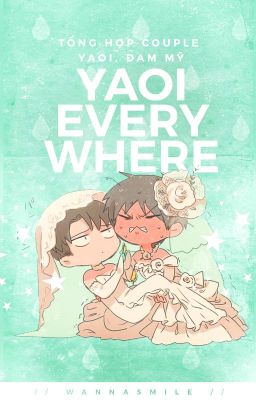 Yaoi Everywhere | WannaSmile | Tổng Hợp Couple yaoi, đam mỹ...