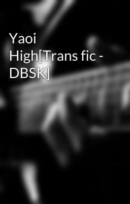 Yaoi High[Trans fic - DBSK]