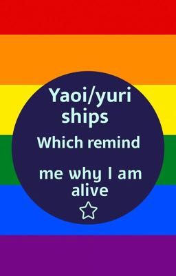 Yaoi&Yuri ships which remind me why I am still alive. 