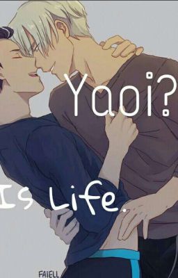 Yaoi ಠ_ಠ?  Is life (/^▽^)/