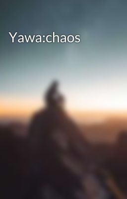 Yawa:chaos