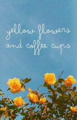 yellow flowers and coffee cups