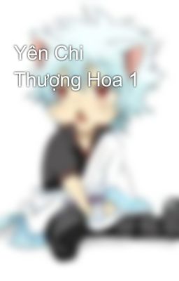 Yên Chi Thượng Hoa 1