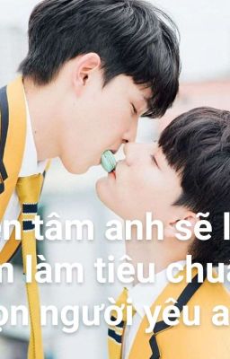 Yên tâm anh sẽ lấy em làm tiêu chuẩn chọn người yêu anh (ĐM)(Edit) 