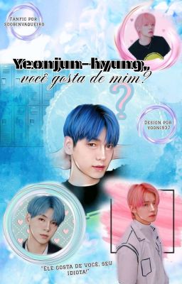 Yeonjun-hyung, você gosta de mim? • yeonbin