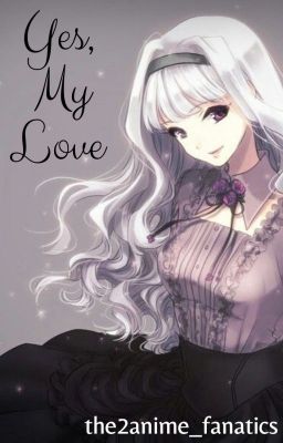 Yes, My Love (Sequel to Yes, My Lady) (Black Butler Fanfic) COMPLETE