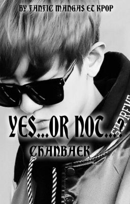 YES...OR...NOT ? {CHANBAEK}