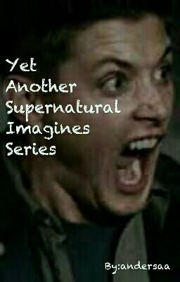 Yet Another Supernatural Imagines Series