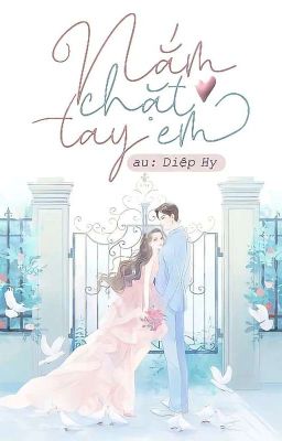 [ YẾT-NGƯ ] Nắm Chặt Tay Em