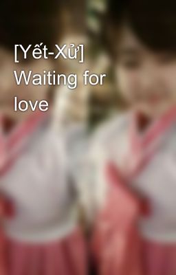 [Yết-Xử] Waiting for love