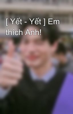 [ Yết - Yết ] Em thích Anh!