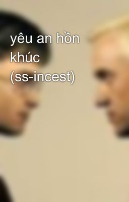 yêu an hồn khúc (ss-incest)