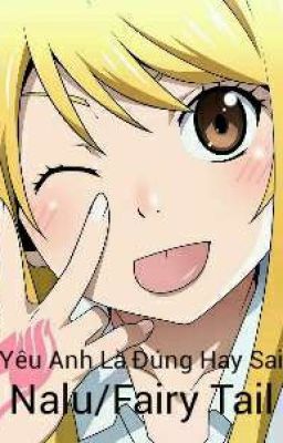 Yêu Anh Là Đúng Hay Sai? [ Nalu Fairy Tail ] [Hoàn] 