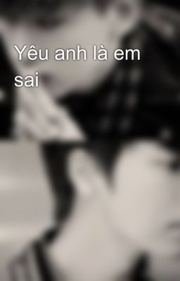 Yêu anh là em sai