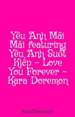 Yêu Anh Mãi Mãi featuring Yêu Anh Suốt Kiếp - Love You Forever - Kara Doremon