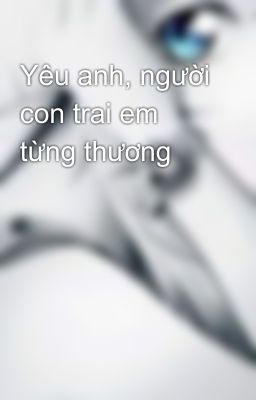 Yêu anh, người con trai em từng thương