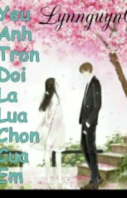 Yêu Anh Trọn Đời Là Lựa Chọn Của Em