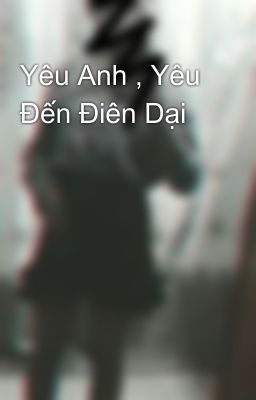 Yêu Anh , Yêu Đến Điên Dại 